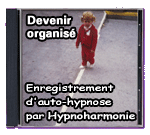 Devenir organisé - Enregistrement d'auto-hypnose par Hypnoharmonie