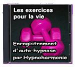 Les excercices pour la vie - Enregistrement d'auto-hypnose par Hypnoharmonie